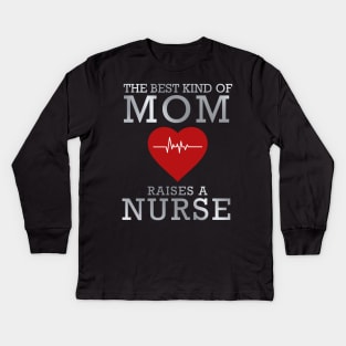 The Best Kind Of Mom Raises A Nurses Kids Long Sleeve T-Shirt